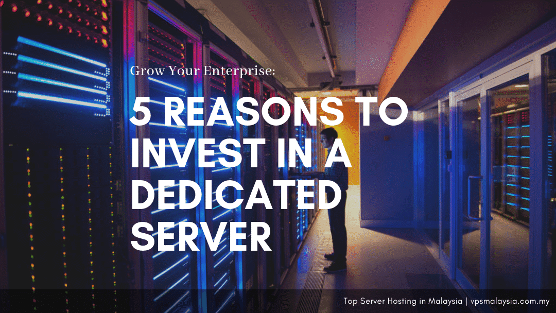 5 Reasons Enterprises Should Get A Dedicated Server Vps Malaysia - 